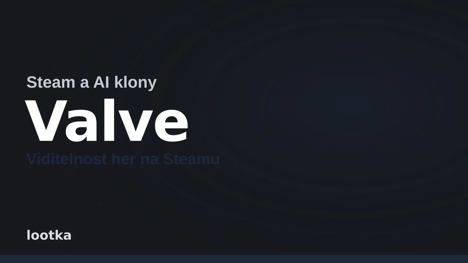 Textová obálka Lootky: Steam a AI klony, Valve